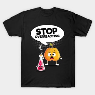 Stop Overreacting T-Shirt